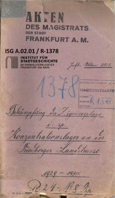 Egy irat, amelyet az 1929-ben Frankfurt önkormányzata adott ki. Ebben témaként "a cigány veszély elleni intézkedések", és a "koncentrációs tábor létesítése a Friedberger Land- strasse-n " szerepelnek.